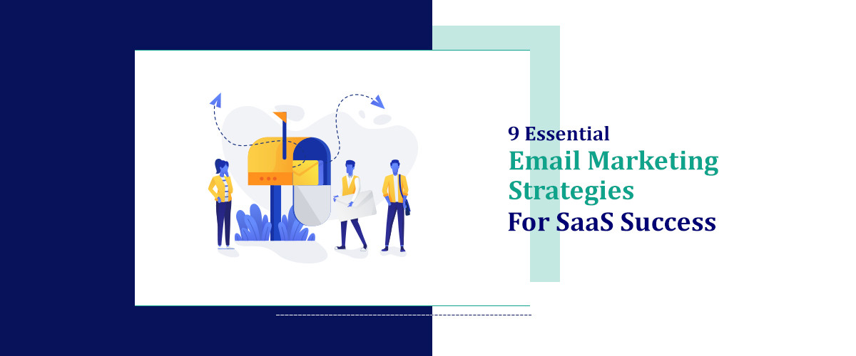 9 Essential Email Marketing Strategies for SaaS Success